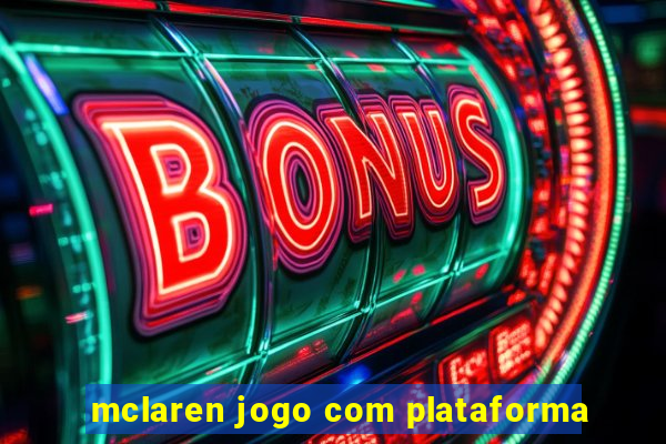 mclaren jogo com plataforma